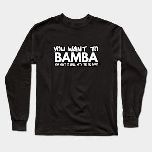 You want to Bamba Long Sleeve T-Shirt